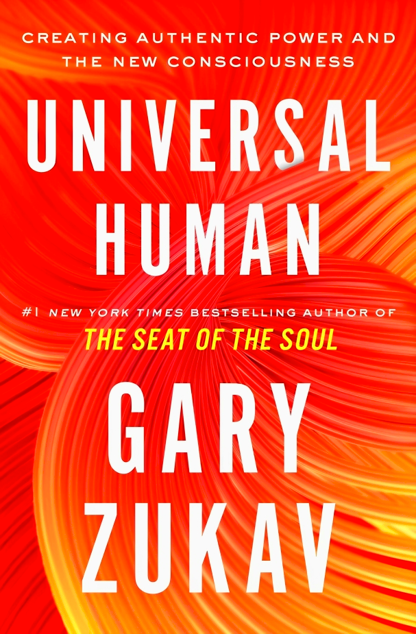 UNIVERSAL HUMAN: CREATING AUTHENTIC POWER AND THE NEW CONSCIOUSNESS