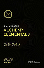 ALCHEMY ELEMENTALS: A TOOL FOR PLANETARY HEALING