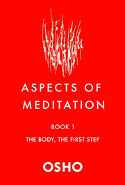 ASPECTS OF MEDITATION #1: THE BODY, THE FIRST STEP