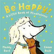 BE HAPPY!: A LITTLE BOOK OF MINDFULNESS (EMMA DODD SERIES)