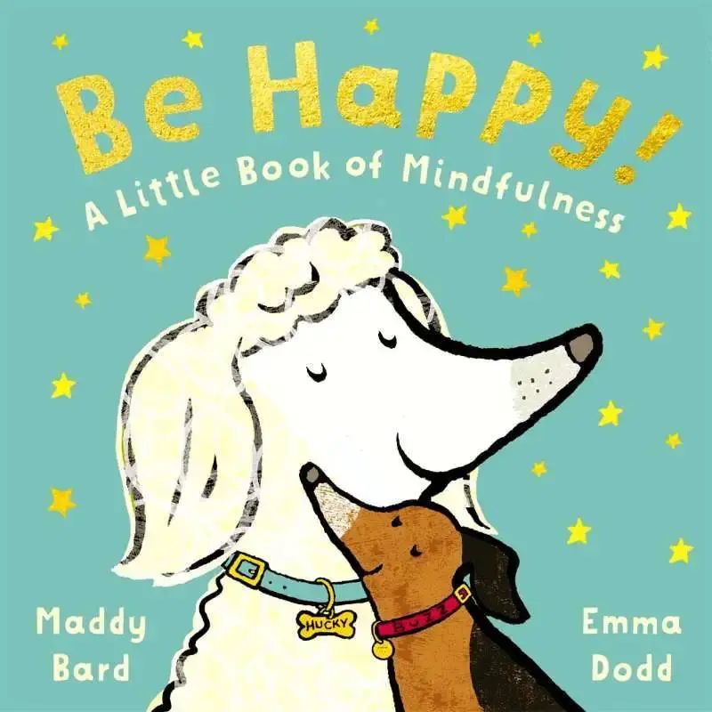 BE HAPPY!: A LITTLE BOOK OF MINDFULNESS (EMMA DODD SERIES)