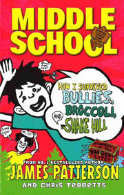 MIDDLE SCHOOL: HOW I SURVIVED BULLIES, BROCCOLI & SNAKE HILL