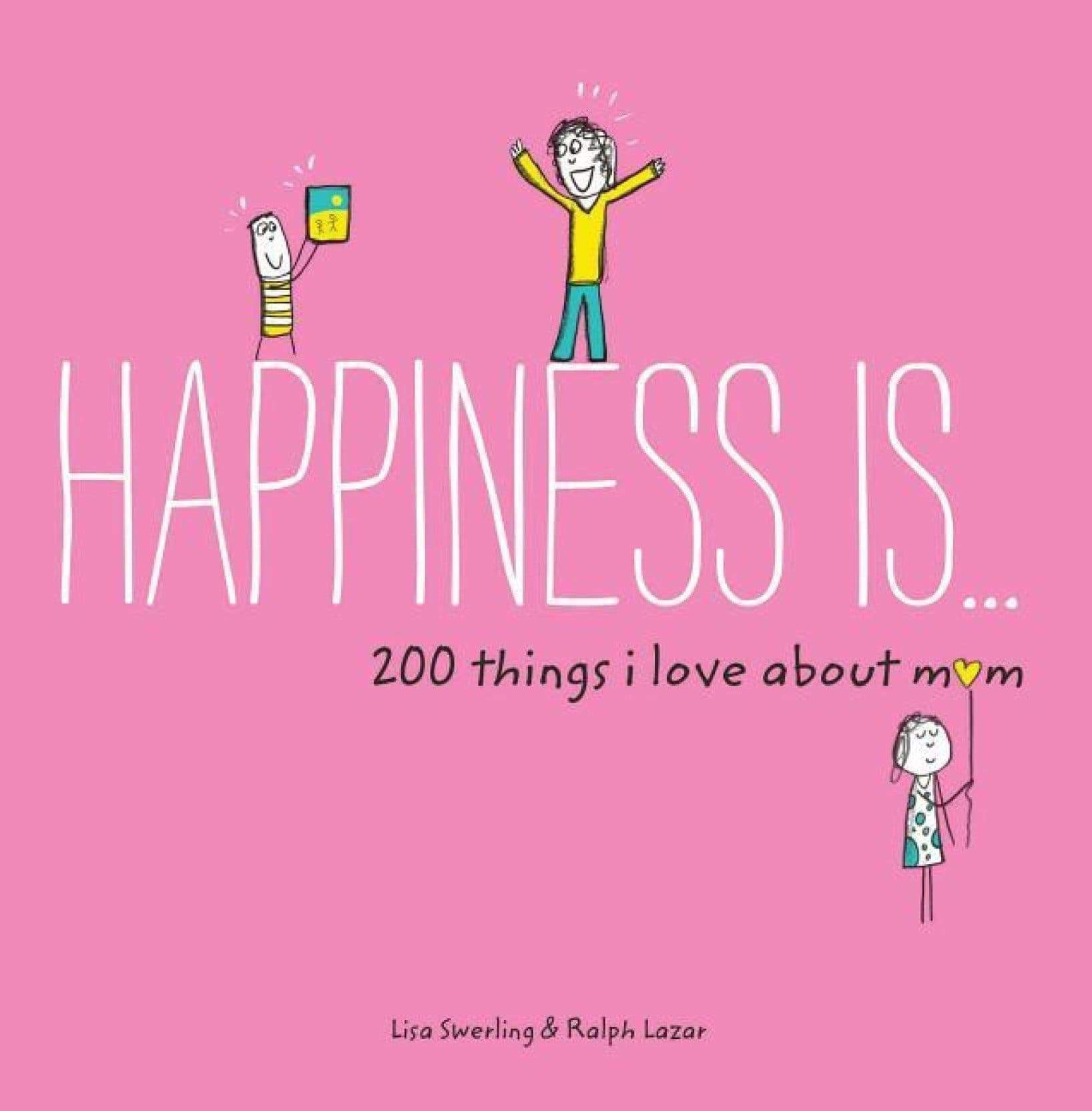 HAPPINESS IS ... 200 THINGS I LOVE ABOUT MOM